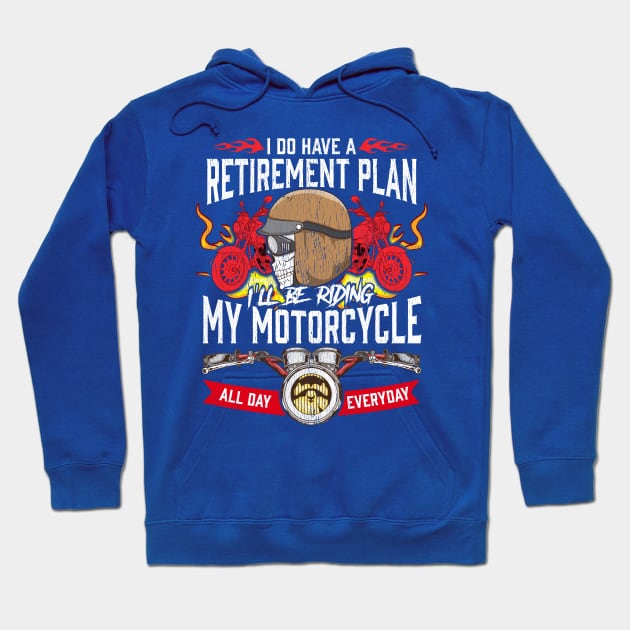 My Retirement Plan Is Riding My Motorcycle All Day Everyday Hoodie by screamingfool